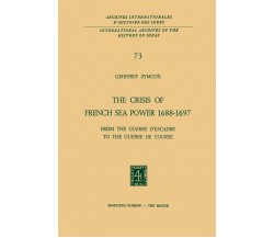 The Crisis of French Sea Power, 1688-1697 - Geoffrey Symcox - Springer, 2011