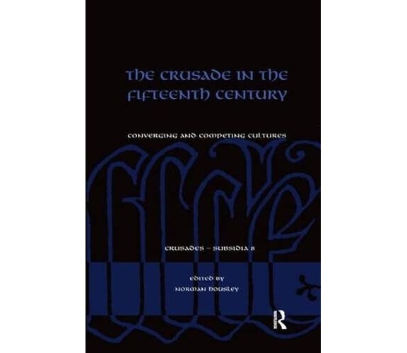 The Crusade in the Fifteenth Century - Norman Housley - Routledge, 2017