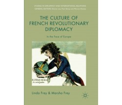 The Culture of French Revolutionary Diplomacy - Linda Frey, Marsha Frey - 2019