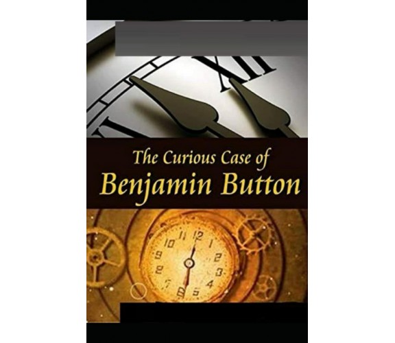 The Curious Case of Benjamin Button Illustrated di F. Scott Fitzgerald,  2022,  