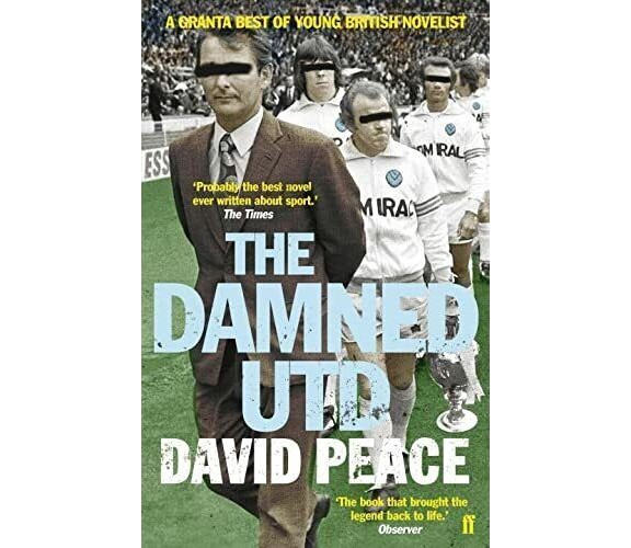 The Damned Utd - David Peace - Faber & Faber, 2007