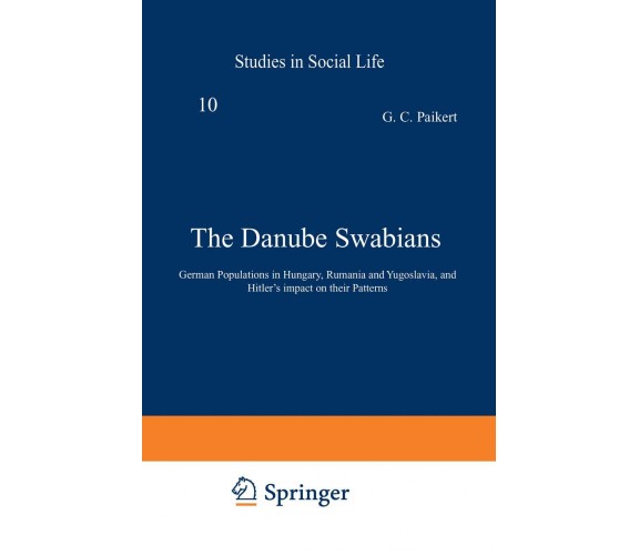 The Danube Swabians - G. C. Paikert - Springer, 2012