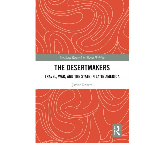 The Desertmakers - Javier Uriarte - Routledge, 2021