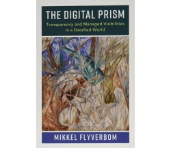 The Digital Prism: Transparency and Managed Visibilities in a Datafied World