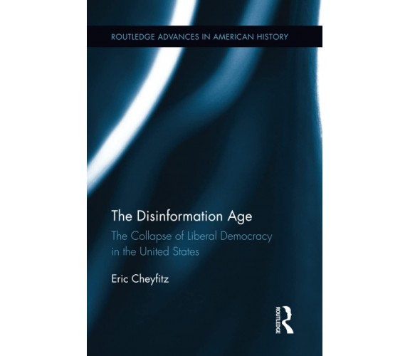 The Disinformation Age - Eric Cheyfitz - Routledge, 2022