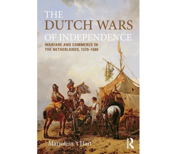 The Dutch Wars of Independence - Marjolein t'Hart - Routledge, 2014