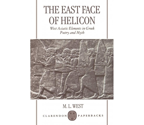 The East Face of Helicon - M. L. West - Oxford, 1999