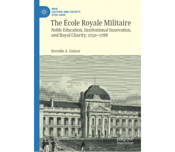 The Ecole Royale Militaire - Haroldo A. Guizar - Palgrave, 2021