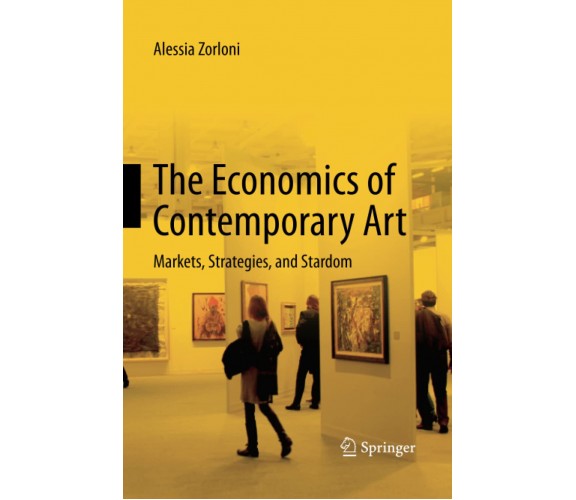 The Economics of Contemporary Art - Alessia Zorloni - Springer, 2015