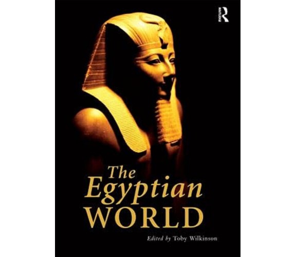 The Egyptian World - Toby Wilkinson - 2009