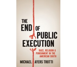 The End of Public Execution: Race, Religion, and Punishment in the American Sout