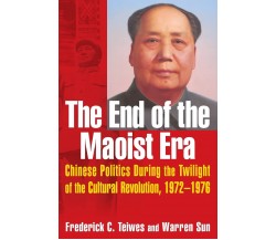 The End of the Maoist Era - Frederick C. Teiwes, Warren Sun - Routledge, 2007