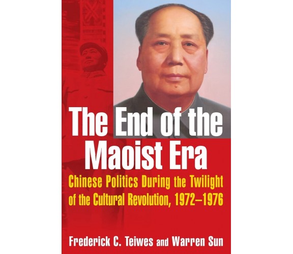 The End of the Maoist Era - Frederick C. Teiwes, Warren Sun - Routledge, 2007