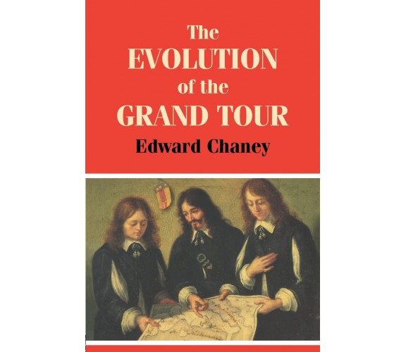 The Evolution of the Grand Tour - Edward Chaney - Routledge, 2000