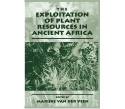 The Exploitation of Plant Resources in Ancient Africa-Marijke Van Der Veen -2010