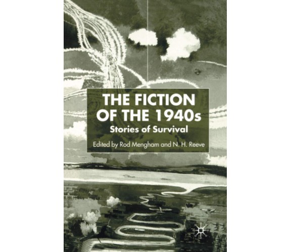 The Fiction of the 1940s: Stories of Survival - N. Reeve - palgrave, 2001