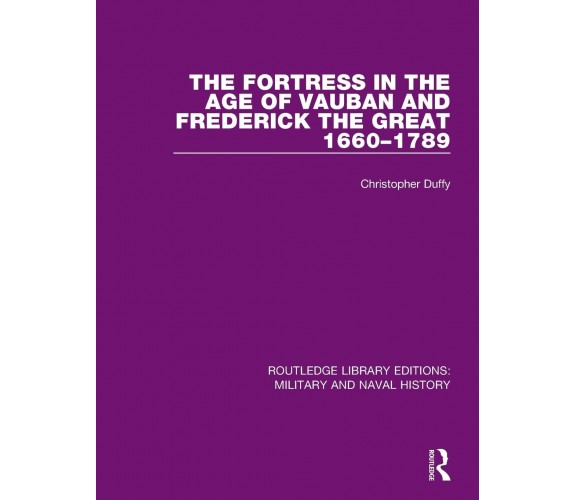 The Fortress in the Age of Vauban and Frederick the Great 1660-1789 - 2017