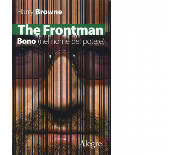 The Frontman. Bono (nel nome del potere) di Harry Browne - edizioni alegre, 2014