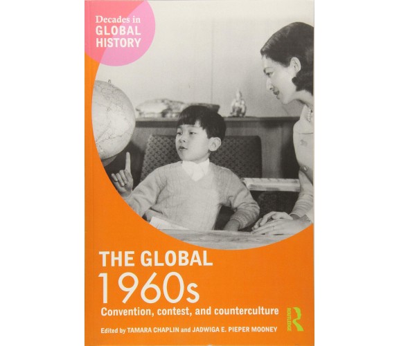 The Global 1960s - Tamara Chaplin, Jadwiga E. Pieper Mooney - 2017