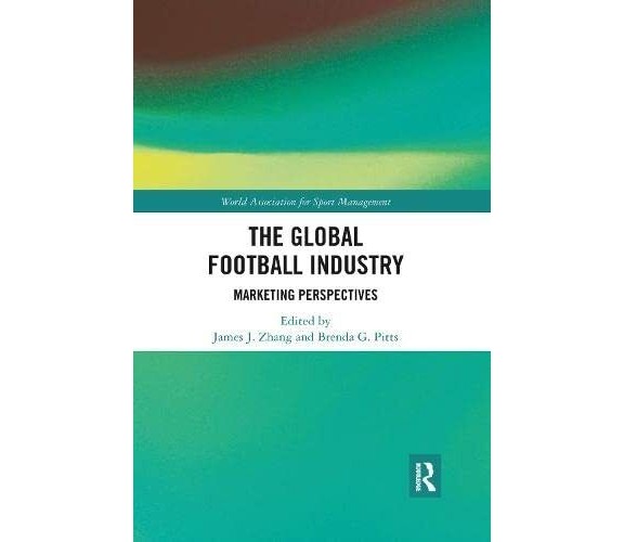 The Global Football Industry -  James J. Zhang - Routledge, 2019