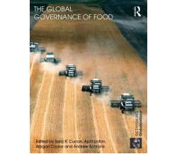 The Global Governance of Food - Sara R. Curran - Routledge, 2010