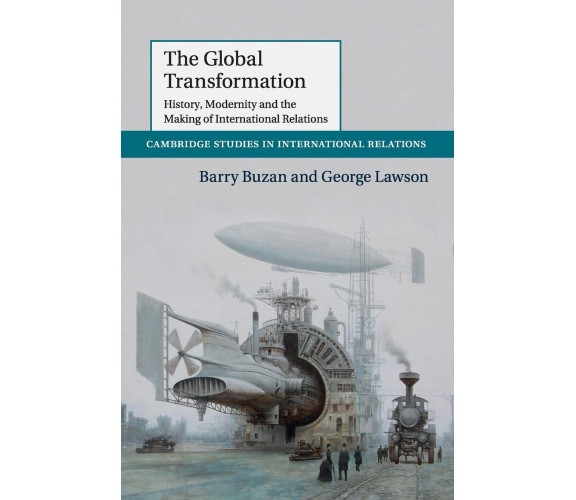 The Global Transformation - Barry Buzan, George Lawson - Cambridge, 2015