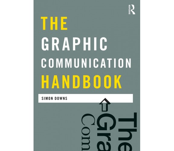 The Graphic Communication Handbook - Simon - Routledge, 2011