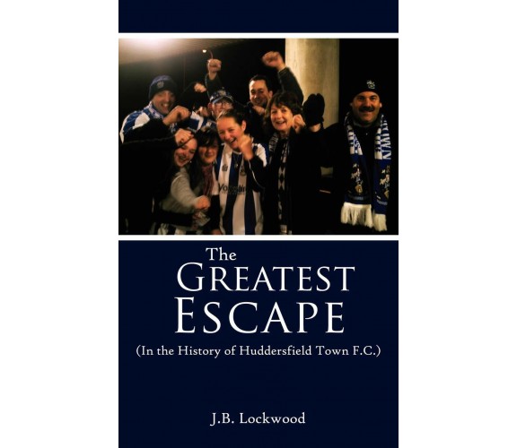 The Greatest Escape - Lockwood - AuthorHouse UK, 2007