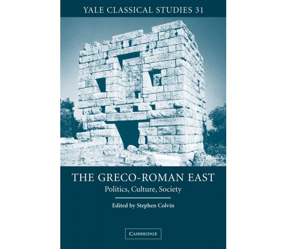 The Greco-Roman East - Stephen Colvin  - Cambridge, 2008