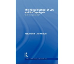 The Hanbali School of Law and Ibn Taymiyyah - Abdul Hakim I. Al-Matroudi - 2010