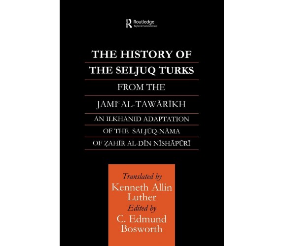 The History of the Seljuq Turks - Edmund Bosworth - Routledge, 2010