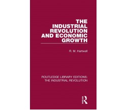 The Industrial Revolution And Economic Growth - R. M. Hartwell - 2017