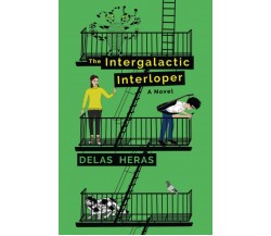 The Intergalactic Interloper: a novel - Heras Delas Heras -Double Six Books,2020