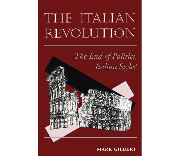 The Italian Revolution - Mark Gilbert - Westview Press, 1995