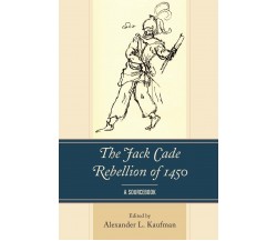 The Jack Cade Rebellion Of 1450 - Alexander Kaufman - Lexington, 2021