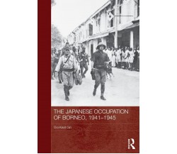 The Japanese Occupation Of Borneo, 1941-45 - Ooi Keat Gin - Routledge, 2013