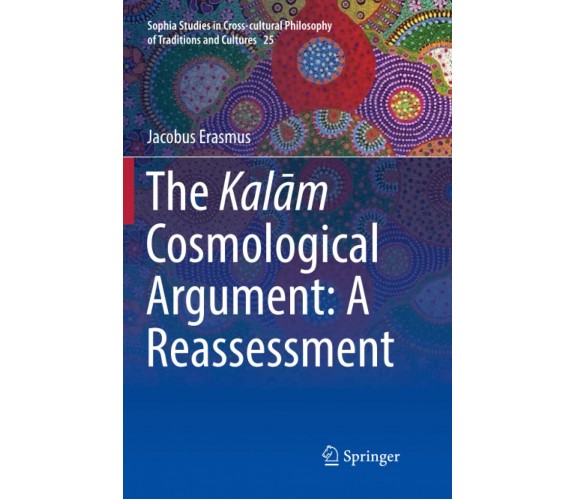 The Kalam Cosmological Argument: A Reassessment - Jacobus Erasmus - 2019