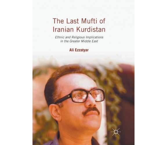 The Last Mufti of Iranian Kurdistan - Ali Ezzatyar - Psalgrave, 2018