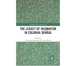 The Legacy Of Vaisnavism In Colonial Bengal - Ferdinando Sardella - Routledge