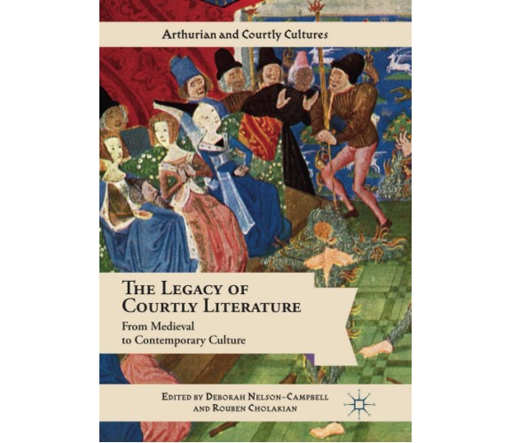 The Legacy of Courtly Literature - Deborah Nelson-Campbell - Palgrave, 2018