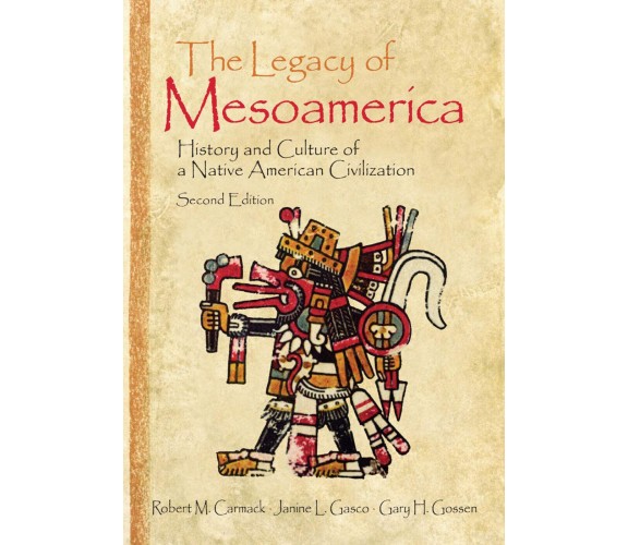 The Legacy of Mesoamerica - Robert M. Carmack - Routledge, 2006