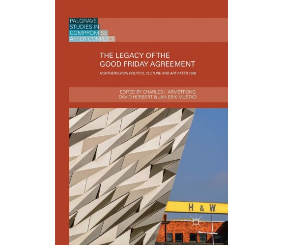 The Legacy of the Good Friday Agreement - Charles I. Armstrong - 2019