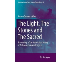 The Light, The Stones and The Sacred - Andrea Orlando - Springer, 2018