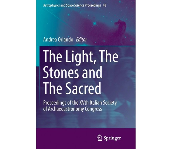 The Light, The Stones and The Sacred - Andrea Orlando - Springer, 2018