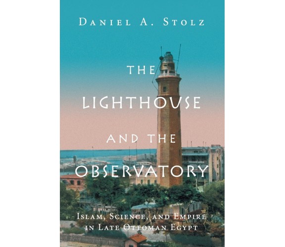 The Lighthouse and the Observatory - Daniel A. Stolz - Cambridge, 2019