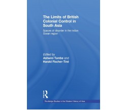 The Limits of British Colonial Control in South Asia - Ashwini Tambe - 2011