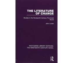 The Literature of Change - John Lucas - Routledge, 2017