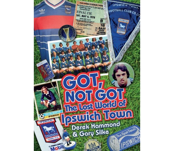 The Lost World of Ipswich Town - Derek Hammond, Gary Silke - Pitch, 2015