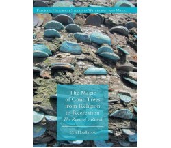 The Magic of Coin-Trees from Religion to Recreation - Ceri Houlbrook - Palgrave