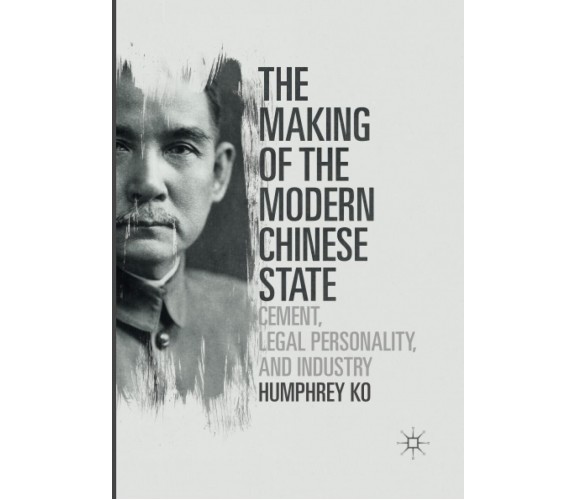 The Making of the Modern Chinese State - Humphrey Ko - Palgrave, 2018